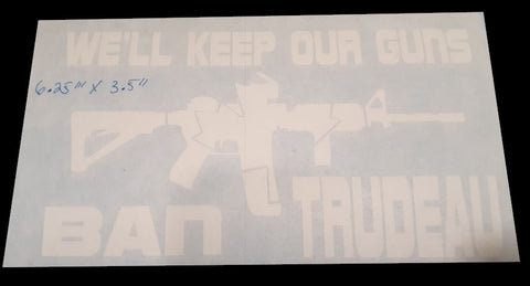 We'll Keep Our Guns Ban Trudeau Decal