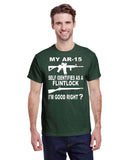 MY AR-15 SELF IDENTIFIES AS A FLINTLOCK I'M GOOD RIGHT? TEE