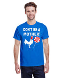 DON'T BE A MOTHER F'IN COCK SUCKER TEE