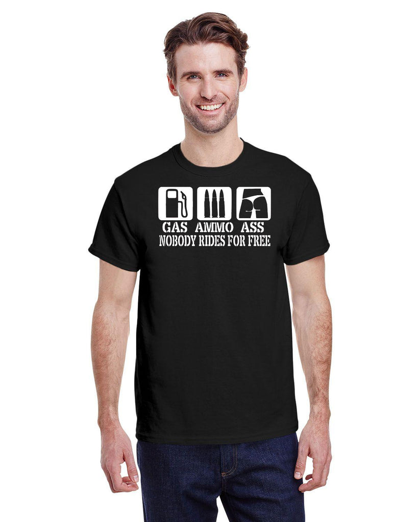 GAS ,  AMMO ,  ASS  NOBODY RIDES FOR FREE TEE