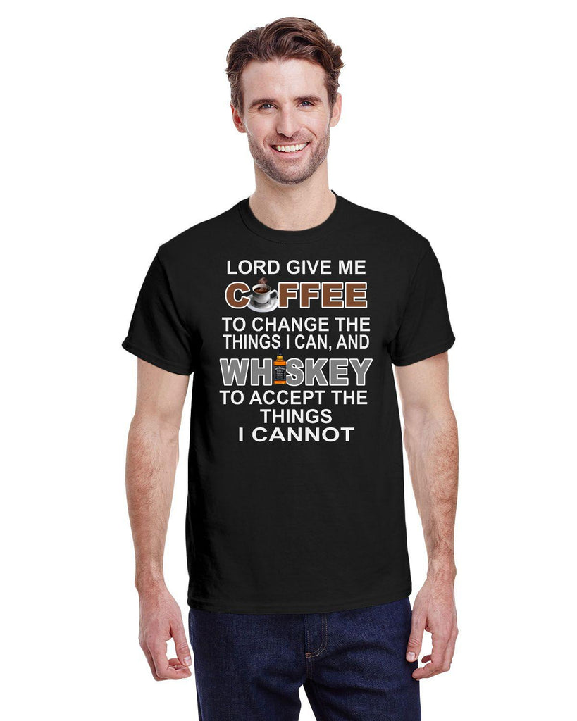 LORD GIVE ME COFFEE TO CHANGE THE THINGS I CAN , AND WHISKEY TO ACCEPT THE THINGS I CANNOT TEE