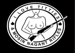 I Love Titties and Mosin Nagant Rifles