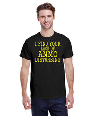 I FIND YOUR LACK OF AMMO DISTURBING TEE