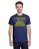 I FIND YOUR LACK OF AMMO DISTURBING TEE