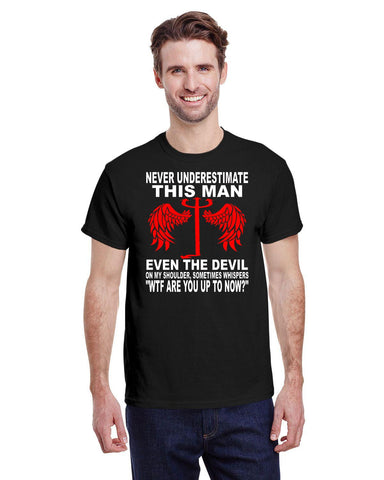 NEVER UNDERESTIMATE THIS MAN TEE