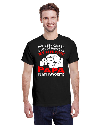 I'VE BEEN CALLED A LOT OF THINGS IN MY LIFETIME, PAPA IS MY FAVORITE TEE