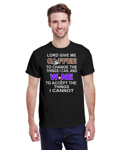 LORD GIVE ME COFFEE TO CHANGE THE THINGS I CAN , AND WINE TO ACCEPT THE THINGS I CANNOT TEE